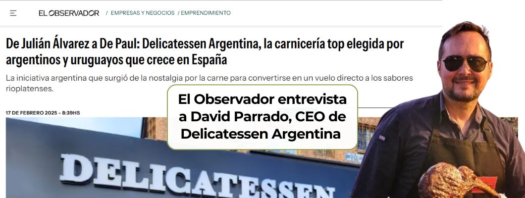 El Observador entrevista a David Parrado, CEO de Delicatessen Argentina